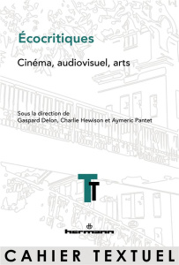 Ecocritiques. Cinéma, audiovisuel, arts - Delon Gaspard ; Hewison Charlie ; Pantet Aymeric