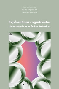 Explorations cognitivistes de la théorie et la fiction littéraires - Freyermuth Sylvie ; Mistreanu Diana
