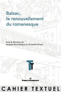 Balzac, le renouvellement du romanesque - Ebguy Jacques-David ; Girard Christelle