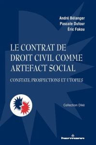 Le contrat de droit civil comme artefact social. Constats, prospections et utopies - Bélanger André ; Dufour Pascale ; Fokou Eric