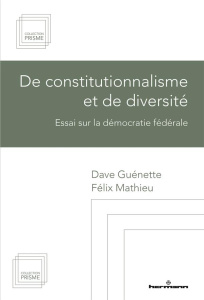 De constitutionnalisme et de diversité. Essai sur la démocratie fédérale - Guénette Dave ; Mathieu Félix