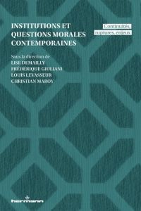 Institutions et questions morales contemporaines. Continuités, ruptures, enjeux - Demailly Lise ; Giuliani Frédérique ; LeVasseur Lo