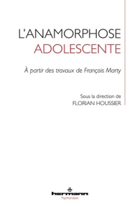 L'anamorphose adolescente. A partir des travaux de François Marty - Houssier Florian ; Gutton Philippe