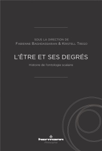 L'être et ses degrés. Histoire de l'ontologie scalaire - Baghdassarian Fabienne ; Trego Kristell