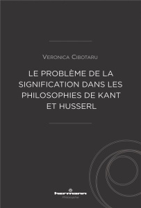 Le problème de la signification dans les philosophies de Kant et Husserl - Cibotaru Veronica