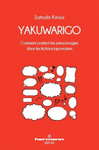 Yakuwarigo. Comment parlent les personnages dans les fictions japonaises - Kinsui Satoshi ; Bazantay Jean