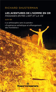 Les aventures de l'Homme en Or. Passages entre l'art et la vie. Suivi de "Le philosophe sans la paro - Shusterman Richard
