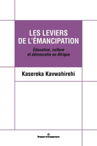 Les leviers de l'émancipation. Education, culture et démocratie en Afrique - Kavwahirehi Kasereka