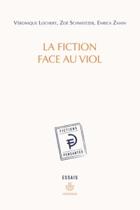 La fiction face au viol - Lochert Véronique ; Schweitzer Zoé ; Zanin Enrica