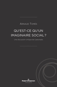 Qu'est-ce qu'un imaginaire social ?. Une discussion critique de Castoriadis - Tomès Arnaud