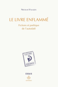 Le livre enflammé. Fictions et poétique de l'autodafé - Valazza Nicolas