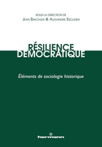 Résilience démocratique. Eléments de sociologie historique - Baechler Jean ; Escudier Alexandre
