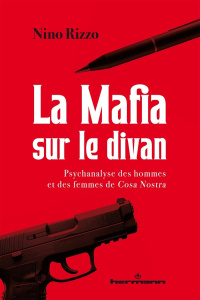 La mafia sur le divan. Psychanalyse dse hommes et des femmes de Cosa Nostra - Rizzo Nino ; Sabella Marzia