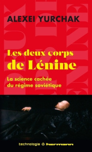 Les deux corps de Lénine. La science cachée du régime soviétique - Yurchak Alexei ; Pilawski Pascale