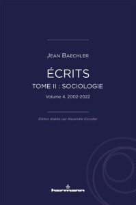 Ecrits (1967-2022). Tome 2, Sociologie, 2002-2022 - Baechler Jean ; Escudier Alexandre