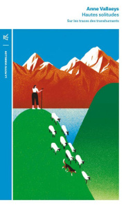 Hautes solitudes. Sur les traces des transhumants - Vallaeys Anne