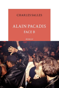 Alain Pacadis. Face B - Salles Charles