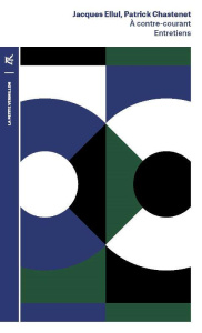 À contre-courant. Entretiens - Jacques Ellul ; Patrick Chastenet