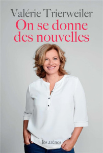 On se donne des nouvelles - Trierweiler Valérie