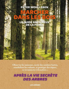 Marcher dans les bois. Le guide amoureux de la forêt - Wohlleben Peter ; Boisson Hélène