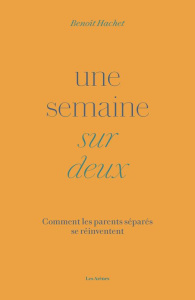 Une semaine sur deux. Comment les parents séparés se réinventent - Hachet Benoît