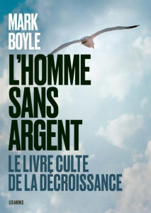 L'Homme sans argent. Le livre culte de la décroissance - Boyle Mark ; Rebelle Pauline