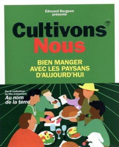 Cultivons-nous. Bien manger avec les paysans d'aujourd'hui - Bergeon Edouard ; Aries Rosanne ; Ducros Emmanuell