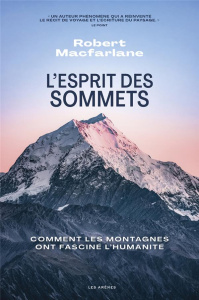 L'esprit des sommets. Comment les montagnes ont fasciné l'humanité - Macfarlane Robert ; Hersant Patrick