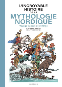 L'incroyable histoire de la mythologie nordique. Voyage au pays des vikings - Mory Catherine ; Bercovici Philippe ; Lerolle Chri
