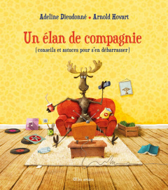 Un élan de compagnie (conseils et astuces pour s'en débarrasser) - Dieudonné Adeline ; Hovart Arnold