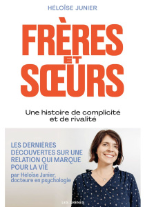 Frères et soeurs. Une histoire de complicité et de rivalité - Junier Héloïse