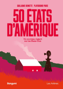 50 états d'Amérique. Un nouveau regard sur les Etats-Unis - Hennette Guillaume ; Playground Paris