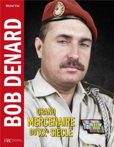 Bob Denard. Grand mercernaire du XXe siècle - Vial Michel
