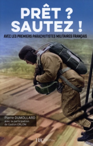 Prêt ? sautez ! Avec les premiers parachutistes militaires français - Dumollard Pierre ; Erlom Gaston ; Geille Danouta