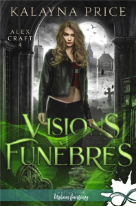 Visions funèbres. Alex Craft, T4 - Price Kalayna