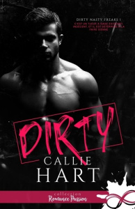 Dirty Nasty Freaks Tome 1 : Dirty - Hart Callie ; Spinninger Jennifer
