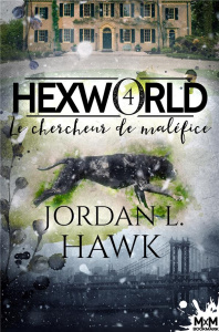 Hexworld Tome 4 : Le chercheur de maléfice - Hawk Jordan L.