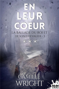 La ballade du roi et de son chevalier Tome 3 : En leur coeur - Wright Camille