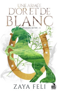 Une armée d'or et de blanc. Les briseurs de fer, T3 - Feli Zaya