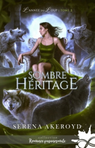 L'année du loup Tome 2 : Sombre héritage - Akeroyd Serena
