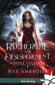 Recherche âme désespérément. Aurore Callahan, T1 - Ambroise Nyx