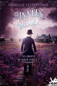 Les amants de Baker Street Tome 3 : Les années Sussex - Lesteplume Isabelle