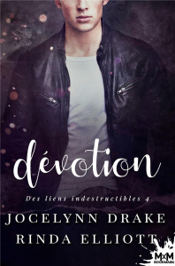Dévotion. Des Liens Indestructibles, T4 - Drake Elliott jocelynn, rinda