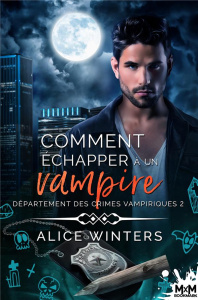 Département des crimes vampiriques Tome 2 : Comment échapper à un vampire - Winters Alice ; Simon Audrey