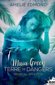 Maïa Green, terre de dangers. Tropical Effect, T2 - Edmond Amélie