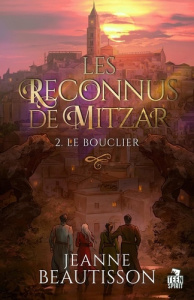 Le bouclier. Les reconnus de Mitzar, T2 - Beautisson Jeanne
