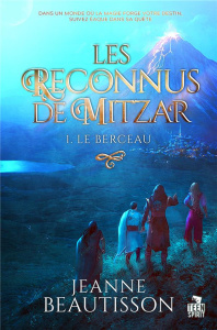 Les reconnus de Mitzar. Tome 1, Le berceau - Beautisson Jeanne