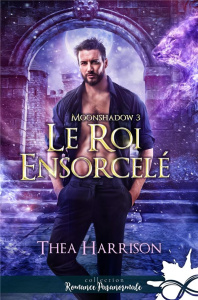 Le roi ensorcelé. Moonshadow, T3 - Harrison Thea