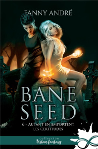 Autant en emportent les certitudes. Bane Seed, T6 - André Fanny