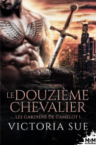 Les gardiens de Camelot. Tome 1, Le douzième chevalier - Sue Victoria